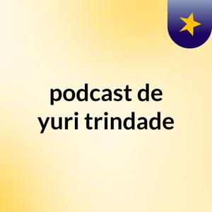 podcast de yuri trindade