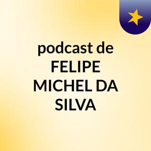 podcast de FELIPE MICHEL DA SILVA