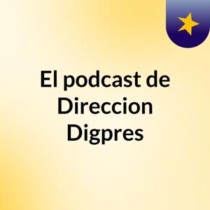 El podcast de Direccion Digpres