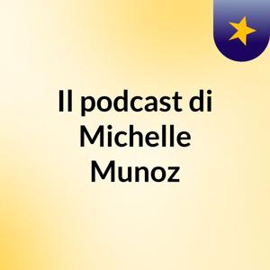 Il podcast di Michelle Munoz