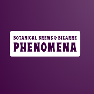 Botanical Brews & Bizarre Phenomena