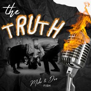 The Truth with Mike & Dee Fish