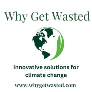 Why Get Wasted: Innovative Solutions for Climate Change