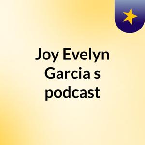 Joy Evelyn Garcia's podcast