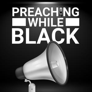 The Preaching While Black Podcast