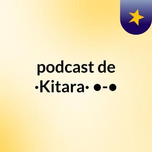 podcast de ·Kitara· •-•