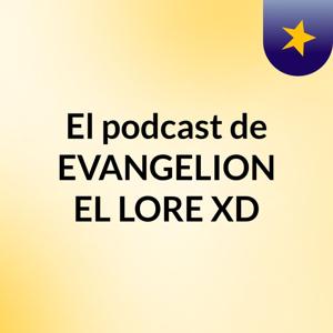 El podcast de EVANGELION EL LORE XD