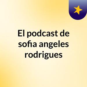 El podcast de sofia angeles rodrigues