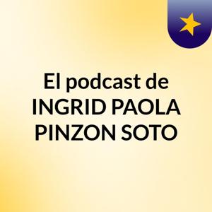El podcast de INGRID PAOLA PINZON SOTO