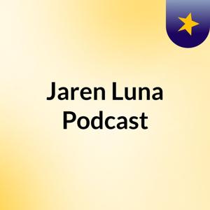 Jaren Luna Podcast