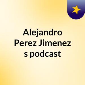 Alejandro Perez Jimenez's podcast