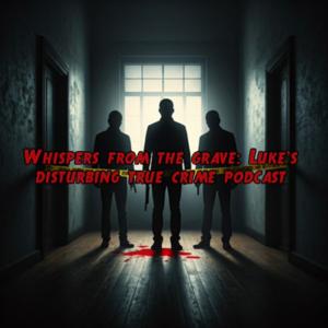 Whispers from the grave: a disturbing true crime podcast