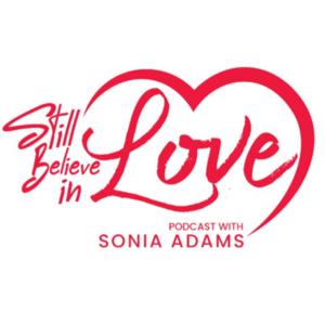 Still Believe in Love podcast w Sonia Adams