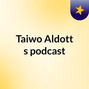 Taiwo Aldott's podcast