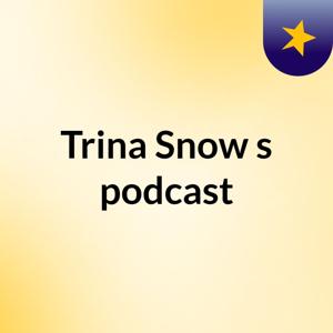 Trina Snow's podcast