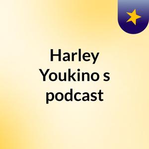 Harley Youkino's podcast