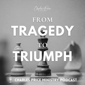 From Tragedy To Triumph | Charles Price Ministry Podcast