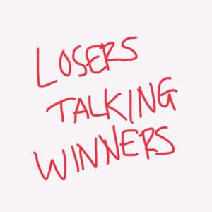 Losers Talking Winners