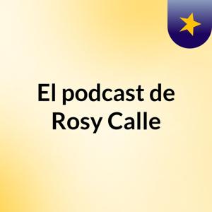 El podcast de Rosy Calle