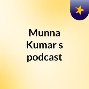 Munna Kumar's podcast