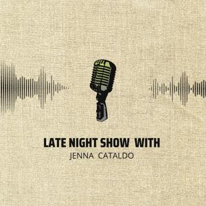 TheLate Night Show with Jenna Cataldo