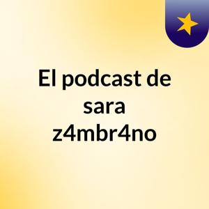 El podcast de sara z4mbr4no
