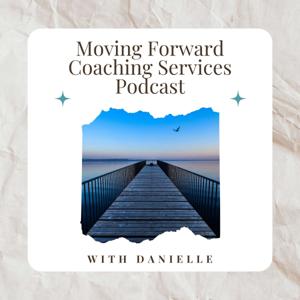 Moving Forward Coaching Services Podcast