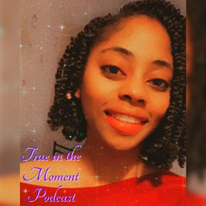 True in the Moment Podcast