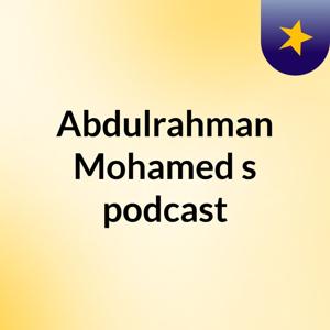 Abdulrahman Mohamed's podcast