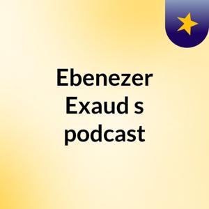 Ebenezer Exaud's podcast