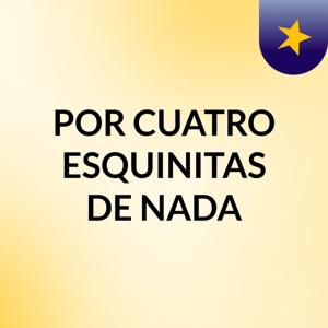 POR CUATRO ESQUINITAS DE NADA