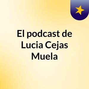 El podcast de Lucia Cejas Muela