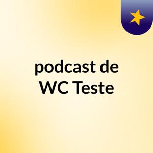 podcast de WC Teste