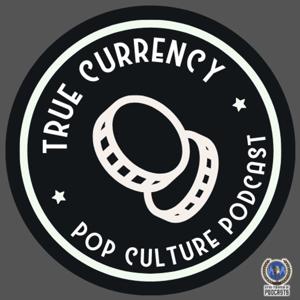 True Currency Pop Culture Podcast