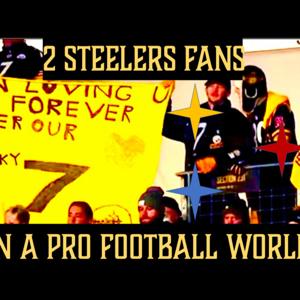 2 Steelers Fans in a Pro Football World