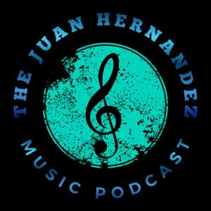 The Juan Hernandez Music Podcast