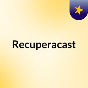 Recuperacast
