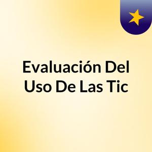 Evaluación Del Uso De Las Tic