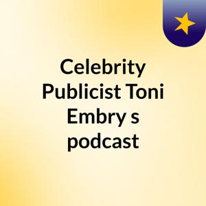 Celebrity Publicist Toni Embry's podcast
