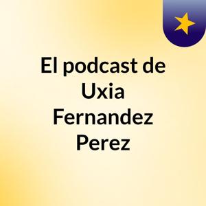 El podcast de Uxia Fernandez Perez