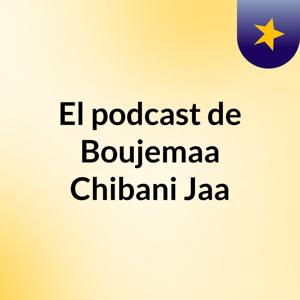 El podcast de Boujemaa Chibani Jaa