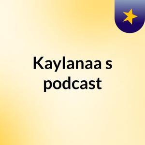 Kaylanaa's podcast