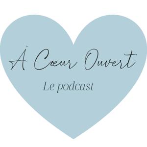 À Cœur Ouvert - Le Podcast