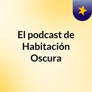 El podcast de Habitación Oscura