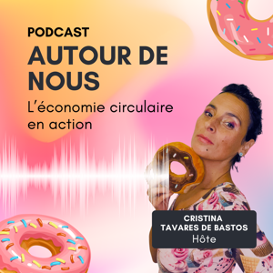 Autour de Nous – Le podcast de l’économie circulaire en action