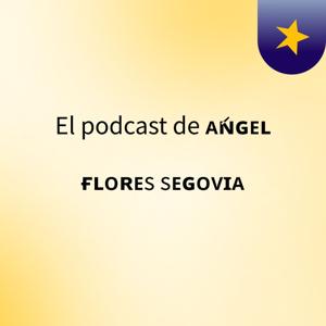El podcast de ᴀ́ɴɢᴇʟ ғʟᴏʀᴇs sᴇɢᴏᴠɪᴀ