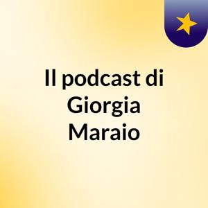 Il podcast di Giorgia Maraio