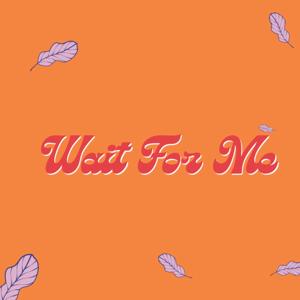 Wait for me
