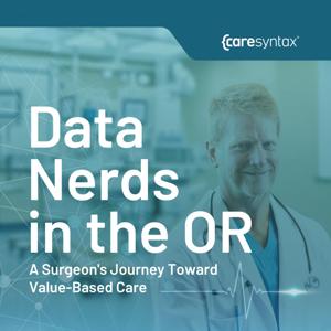 Data Nerds in the OR: A Surgeon’s Journey Toward Value-Based Care