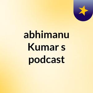 abhimanu Kumar's podcast